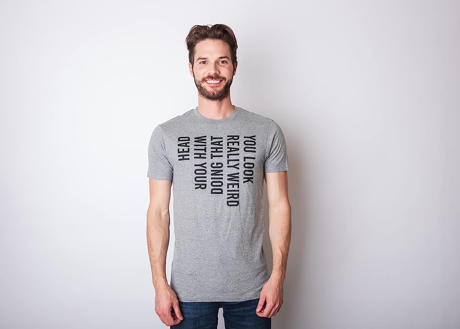 Mens You Look Really Weird Doing That with Your Head T Shirt Funny Graphic Tee